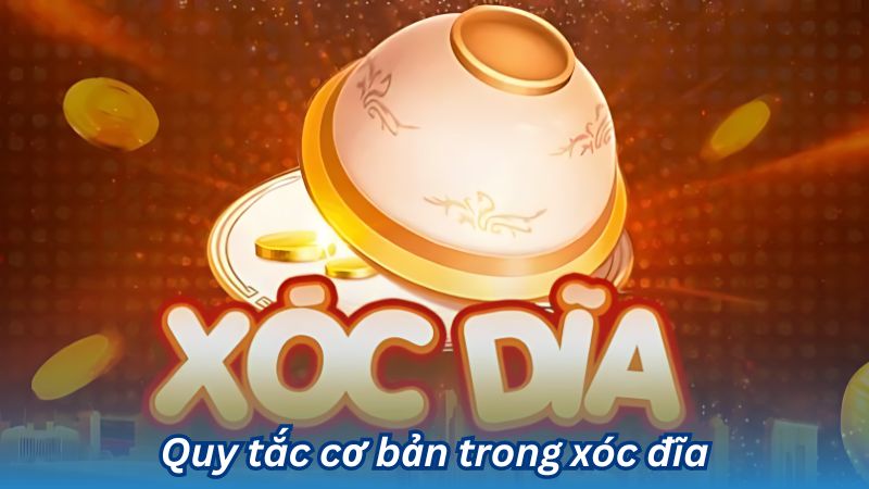 Xóc đĩa online – Hướng dẫn chơi và thắng lớn 3 Quy tắc cơ bản trong xóc đĩa