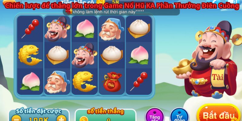 Game Nổ Hũ KA Phần Thưởng Điên Cuồng – Trải Nghiệm Ngay 8 Chiến lược để thắng lớn trong Game Nổ Hũ KA Phần Thưởng Điên Cuồng