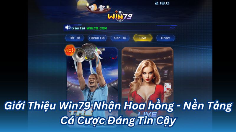 Giới Thiệu Win79 Nhận Hoa Hồng: Cơ Hội Kiếm Tiền Dễ Dàng! 1 Giới Thiệu Win79 Nhận Hoa hồng - Nền Tảng Cá Cược Đáng Tin Cậy