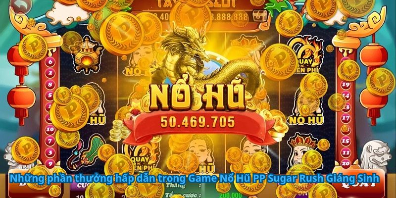 Game Nổ Hũ PP Sugar Rush Giáng Sinh - Quay Hũ Nhận Thưởng 9 Những phần thưởng hấp dẫn trong Game Nổ Hũ PP Sugar Rush Giáng Sinh