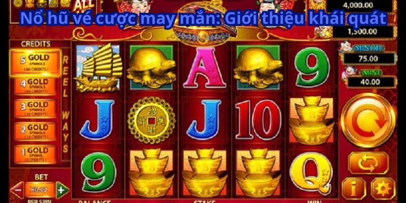 Nổ Hũ Vé Cược May Mắn: Giành Ngay Giải Thưởng Lớn! 5 Nổ hũ vé cược may mắn: Giới thiệu khái quát