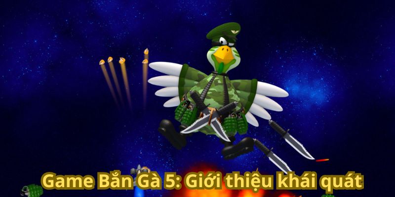 Hướng Dẫn Tải Game Bắn Gà 5 Về Máy Tính Đơn Giản 5 Game Bắn Gà 5: Giới thiệu khái quát