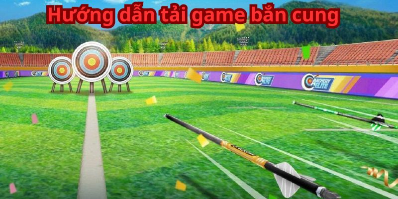 Tải Game Bắn Cung - Trải Nghiệm Đồ Họa Và Tính Năng Đỉnh Cao 7 Hướng dẫn tải game bắn cung