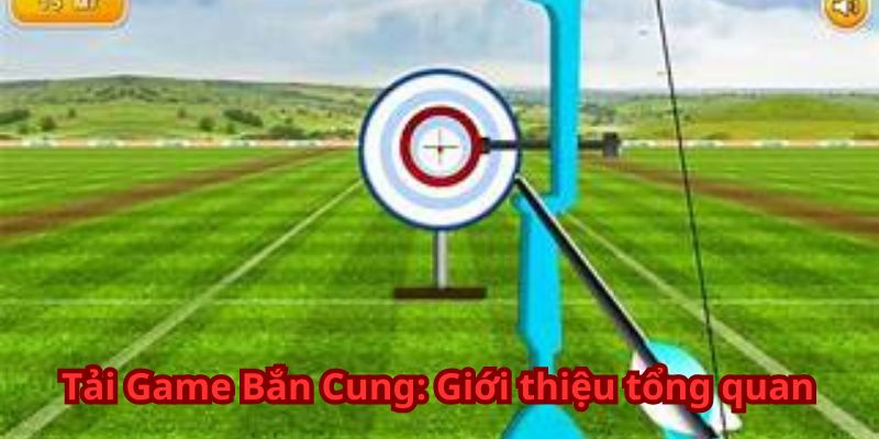 Tải Game Bắn Cung - Trải Nghiệm Đồ Họa Và Tính Năng Đỉnh Cao 5 Tải Game Bắn Cung: Giới thiệu tổng quan