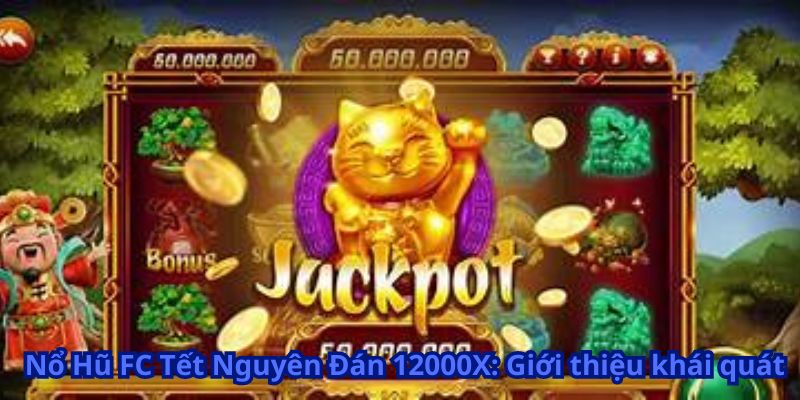 Nổ Hũ FC Tết Nguyên Đán 12000X 5 Nổ Hũ FC Tết Nguyên Đán 12000X: Giới thiệu khái quát