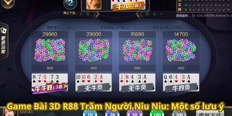 Game Bài 3D R88 Trăm Người Niu Niu: Thắng Lớn Đầy Hấp Dẫn 7 Game Bài 3D R88 Trăm Người Niu Niu: Một số lưu ý