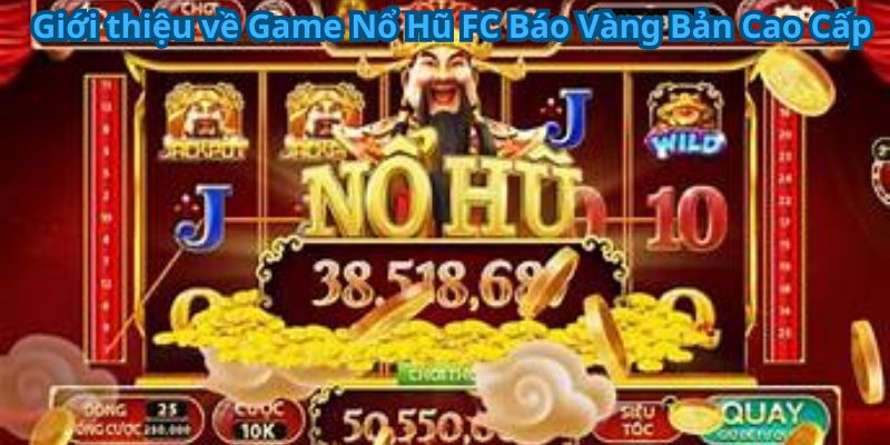 Game Nổ Hũ FC Báo Vàng Bản Cao Cấp - Thắng Lớn Mỗi Ngày 4 Giới thiệu về Game Nổ Hũ FC Báo Vàng Bản Cao Cấp