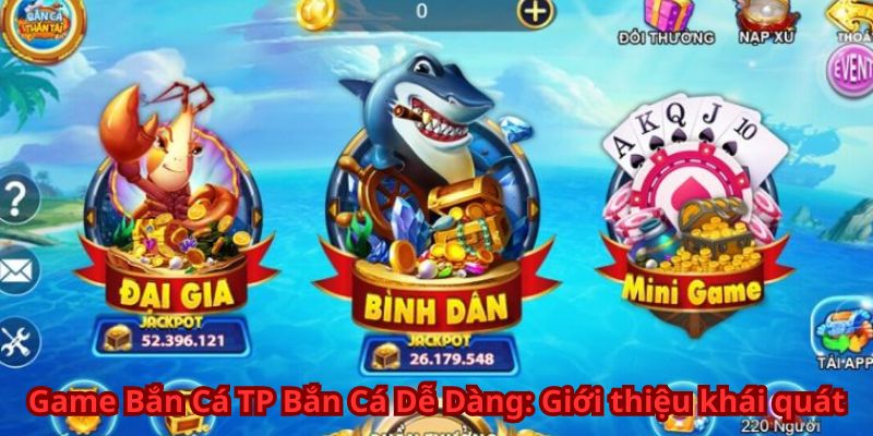 Game Bắn Cá TP Bắn Cá Dễ Dàng 4 Game Bắn Cá TP Bắn Cá Dễ Dàng: Giới thiệu khái quát