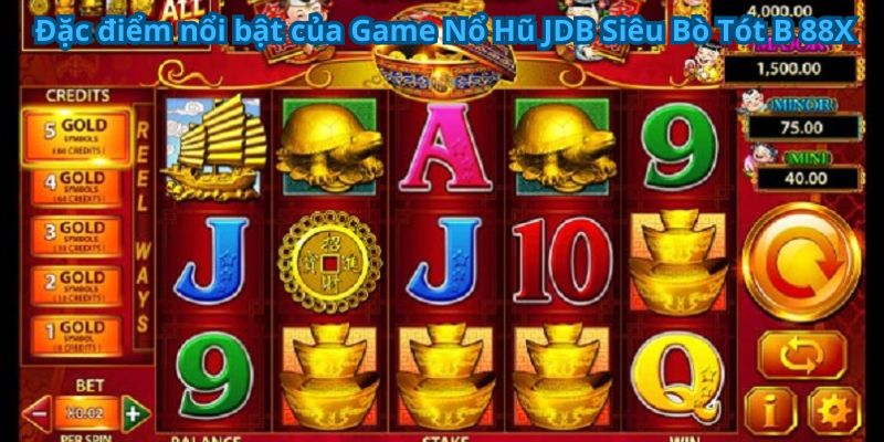 Game Nổ Hũ JDB Siêu Bò Tót B 88X - Thử Vận May Đỉnh Cao 6 Đặc điểm nổi bật của Game Nổ Hũ JDB Siêu Bò Tót B 88X