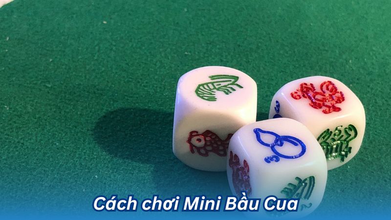 Mini Bầu Cua - Trò Chơi Truyền Thống Đầy Hấp Dẫn 2 Cách chơi Mini Bầu Cua